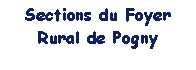 Zone de Texte: Sections du Foyer Rural de Pogny 